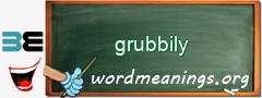 WordMeaning blackboard for grubbily